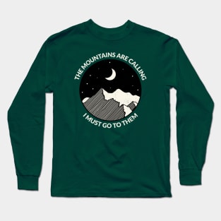 The Mountains Are Calling, I Must Go to Them Long Sleeve T-Shirt